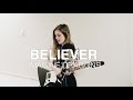 Believer x Imagine Dragons | cover