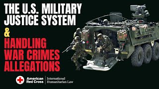 U.S. Military Justice \u0026 Handling War Crimes Allegations