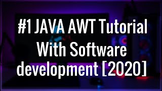 #1 Introduction JAVA AWT tutorial with GUI software development from basic to advance (2021)