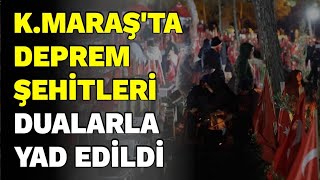 Kahramanmaraş'ta deprem şehitleri dualarla yad edildi.