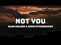 NOT YOU ( LYRICS ) - ALAN WALKER & EMMA STEINBAKKEN