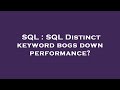 SQL : SQL Distinct keyword bogs down performance?