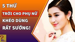 5 thứ trời ban cho phụ nữ, khéo dùng thì cả đời vui sướng - GSN