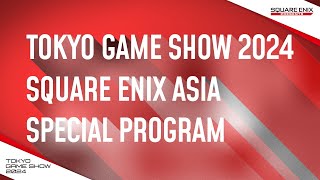 TOKYO GAME SHOW 2024 SQUARE ENIX ASIA SPECIAL PROGRAM（English subtitles）