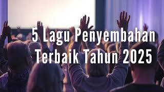 5 Lagu Penyembahan Terbaik Tahun 2025 - Mari Menyembah