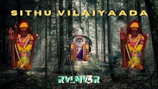 Sithu Vilaiyaada | RVLNV3R Remix