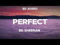 Ed Sheeran - Perfect (8D Audio)