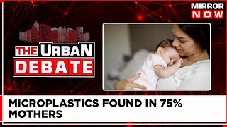 Microplastics Found In Breast Milk | A Clear Danger For Babies?| The Urban Debate