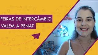 FEIRAS DE INTERCÂMBIO VALEM A PENA?