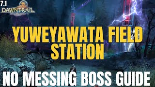 Yuweyawata Field Station Guide || BOSS GUIDE || FFXIV 7.1 || Dawntrail