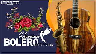 Los Boleros Mas Hermosos De Tu Vida - Musica Relajante Con Guitarra y Saxofon
