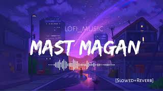 Mast Magan[Slowed+Reverb] Arijit Singh |Lofi Songs#lofi #slowedreverb