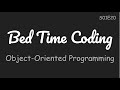 Object-Oriented Programming(OOP), Python Class basics [Bed Time Coding][S01 The Basics][E20-1]