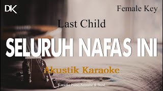 Seluruhn Nafas ini - Last Child (Female Key Karaoke Akustik)