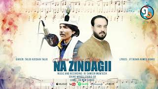 Shina New Song 2025 || Naa Zindagi || SingerTalib Husain Talib Lyrics Iftikhar Ahmed Udaas