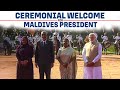 President Murmu accorded a ceremonial welcome to President Muizzu of Maldives |PM Modi |India |Delhi