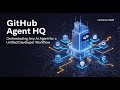 GitHub Agent HQ: Orchestrating Any AI Agent for a Unified Developer Workflow (Github Universe 2025)