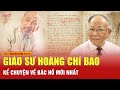 Giáo sư Hoàng Chí Bảo kể chuyện Bác Hồ tại Hà Tĩnh năm 2023