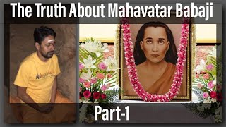 மஹாவதார் பாபாஜி பற்றிய உண்மை - The Truth About Mahavatar Babaji - Part -1