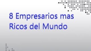 Los 8 empresarios mas ricos del mundo - TopsMundiales.