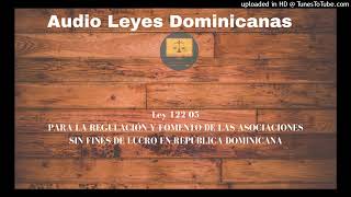 Ley 122-05 PARA LA REGULACIÓN Y FOMENTO DE LAS ASOCIACIONES SIN FINES DE LUCRO EN REPÚBLICA DOMINICA