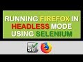 Running Firefox in Headless Mode : New Selenium Feature