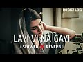 LAYI VI NA GAYI | CHALTE CHALTE | SLOWED & REVERB | #lofi #slowed #viralvideo #slowedandreverb