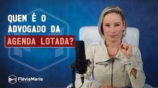 Quem é o advogado da agenda lotada?