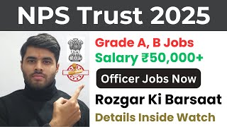 Day 1 Job 12 | NPS Trust Recruitment 2025 | Apply for Officer Grade A \u0026 B Posts