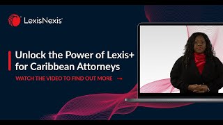 Unlock the power of Lexis+ for Caribbean attorneys