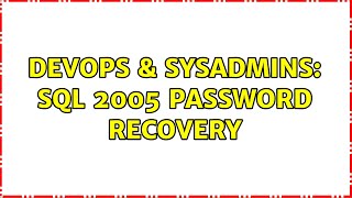 DevOps & SysAdmins: SQL 2005 Password Recovery (3 Solutions!!)