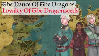 How Loyal Were The Dragonseeds? (Dance Of The Dragons) Game Of Thrones History \u0026 Lore