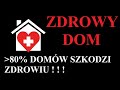 #05 ZDROWY DOM ?  80% DOMÓW WPŁYWA NEGATYWNIE NA ZDROWIE MIESZKAŃCÓW - SYNDROM CHOREGO DOMU