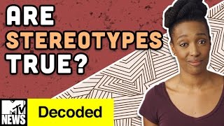 Why Do You Think Stereotypes Are True? | Decoded | MTV News