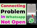 Whatsapp Not Open Connecting Problem Fix | Whatsapp Open Nahi Horaha Kya Kare