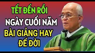 CHA HỒNG GIẢNG NGÀY CUỐI NĂM ,NĂM CŨ SẮP QUA NĂM MỚI ĐẾN GẦN RỒI | LM PHẠM QUANG HỒNG