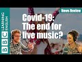 Covid-19: The end for live music?: BBC News Review