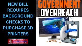 Government Overreach at its Finest - Requiring Background Checks To Purchase 3D Printers