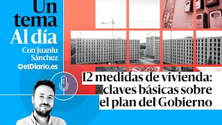 🎙 PODCAST | 12 medidas de vivienda: claves básicas sobre el plan del Gobierno · UN TEMA AL DÍA