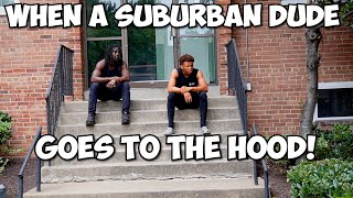 WHEN A SUBURBAN DUDE GOES TO THE HOOD!