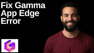 Fix Gamma App Edge Error (Step By Step Guide)