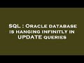 SQL : Oracle database is hanging infinitly in UPDATE queries