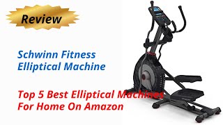 Review Schwinn Fitness Elliptical Machine - Top 5 Best Elliptical Machines For Home