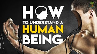 How To Understand A Human Being