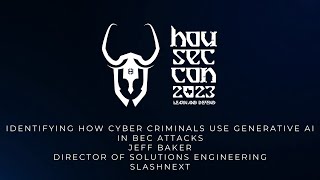 Identifying How Cyber Criminals Use Generative AI in BEC Attacks - Jeff Baker