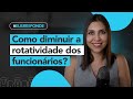 Como diminuir a rotatividade dos funcionários? | Elis responde #58