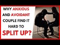 Why Avoidant and Anxious Partners Find It Hard to Split Up