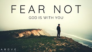 FEAR NOT | God Is With You - Inspirational & Motivational Video