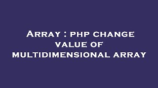 Array : php change value of multidimensional array