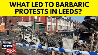 UK News | Leeds Riots | Massive Violence Breaks Out In UK's Leeds; What Triggered The Unrest? | N18G